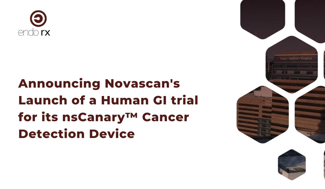 Announcing Novascan’s Launch of a Human GI trial for its nsCanary™ Cancer Detection Device